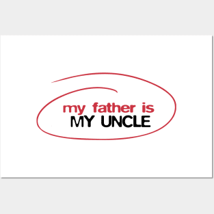 My father is my uncle Posters and Art